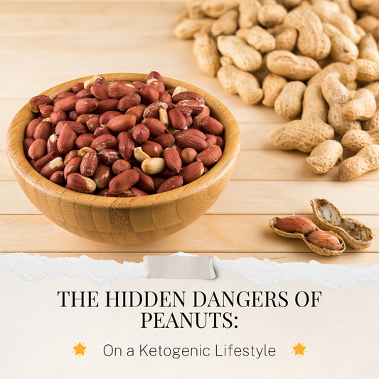 The Hidden Dangers of Peanuts on a Ketogenic Lifestyle